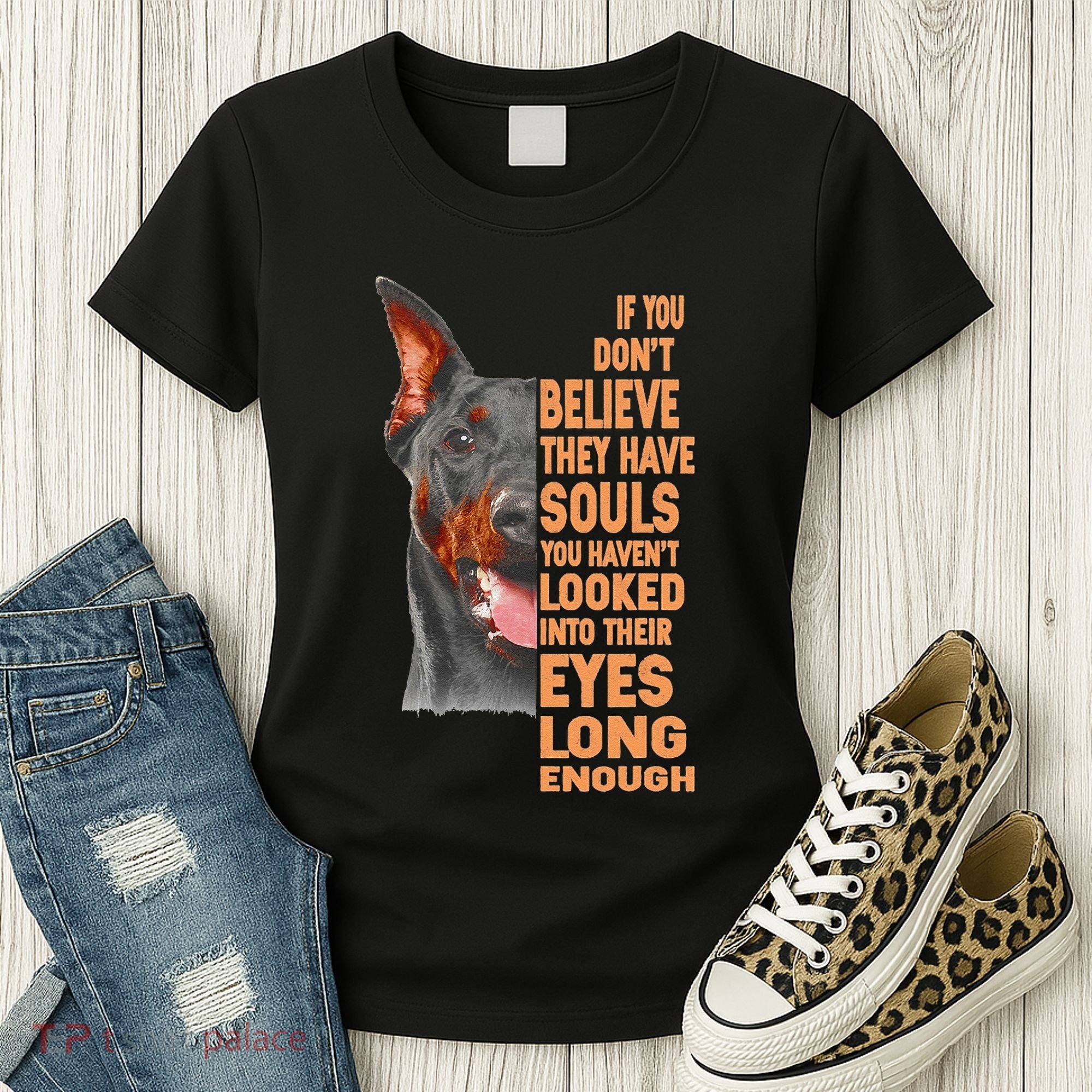 If you don't believe they have souls Doberman lover gift Women's T-Shirt