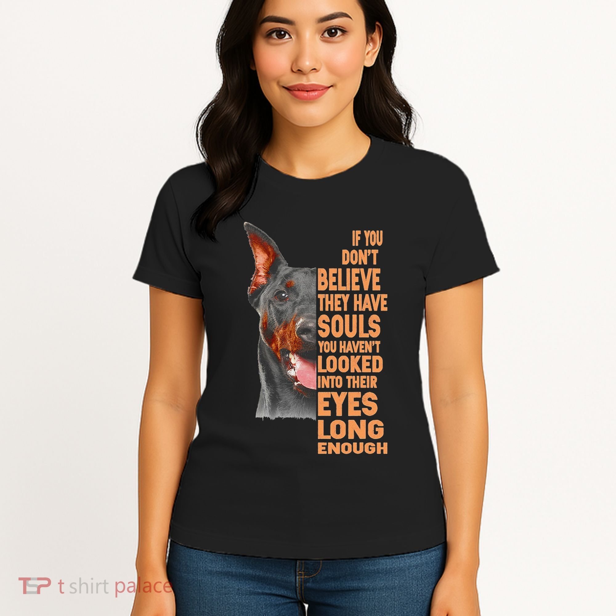 If you don't believe they have souls Doberman lover gift Women's T-Shirt