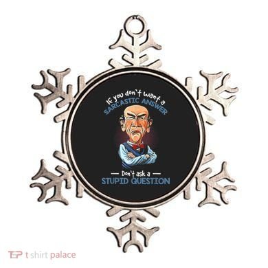 If You Don't Want A Sarcastic Answer Don't Ask A Stupid Ornament