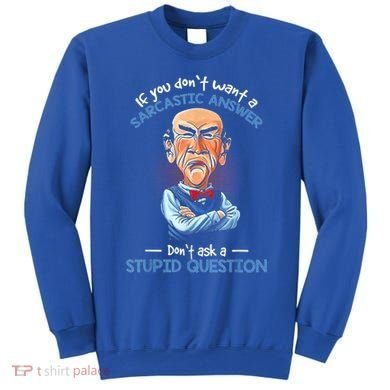 If You Don't Want A Sarcastic Answer Don't Ask A Stupid Sweatshirt