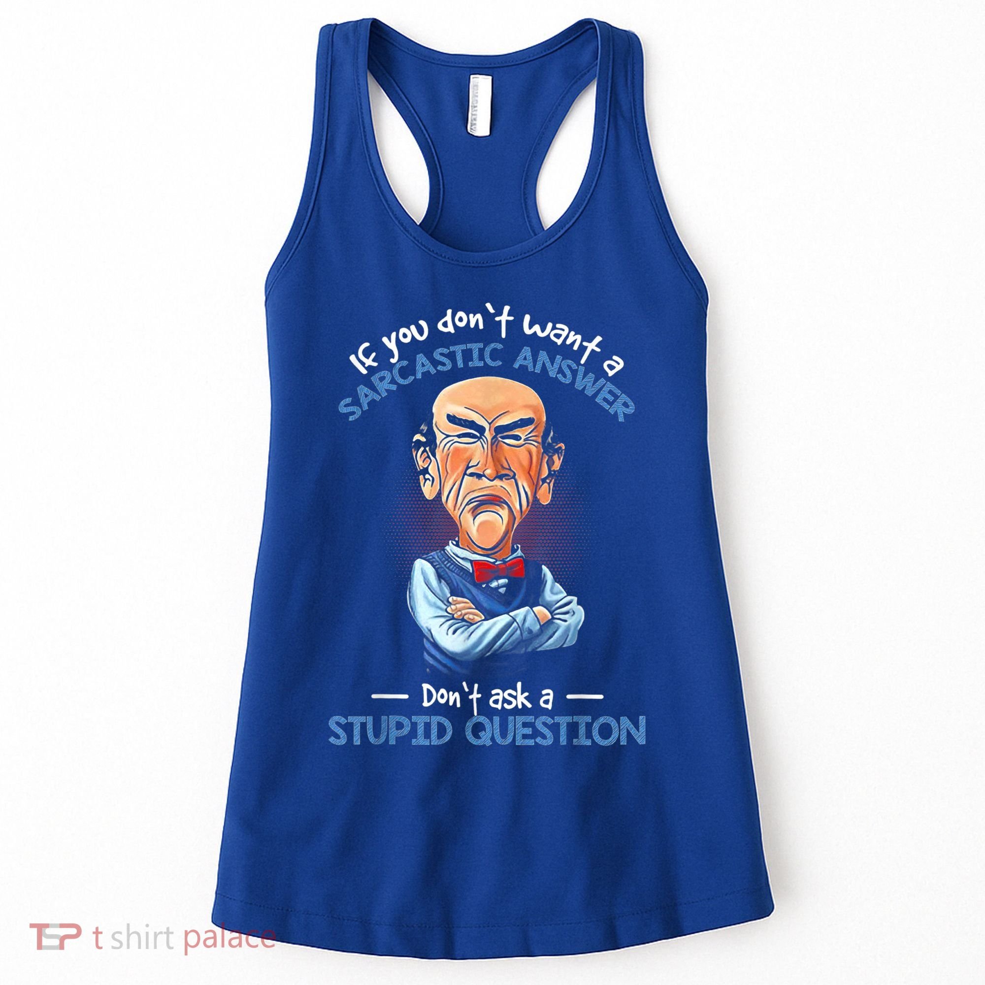 If You Don't Want A Sarcastic Answer Don't Ask A Stupid Women's Tank Top