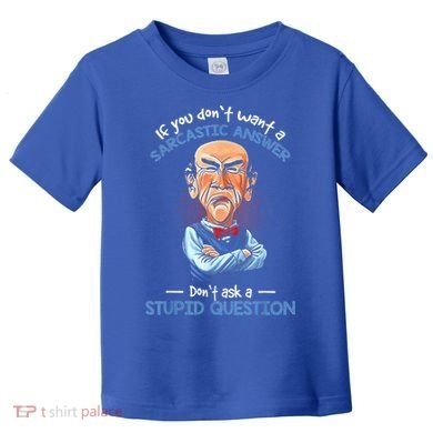 If You Don't Want A Sarcastic Answer Don't Ask A Stupid Toddler T-Shirt