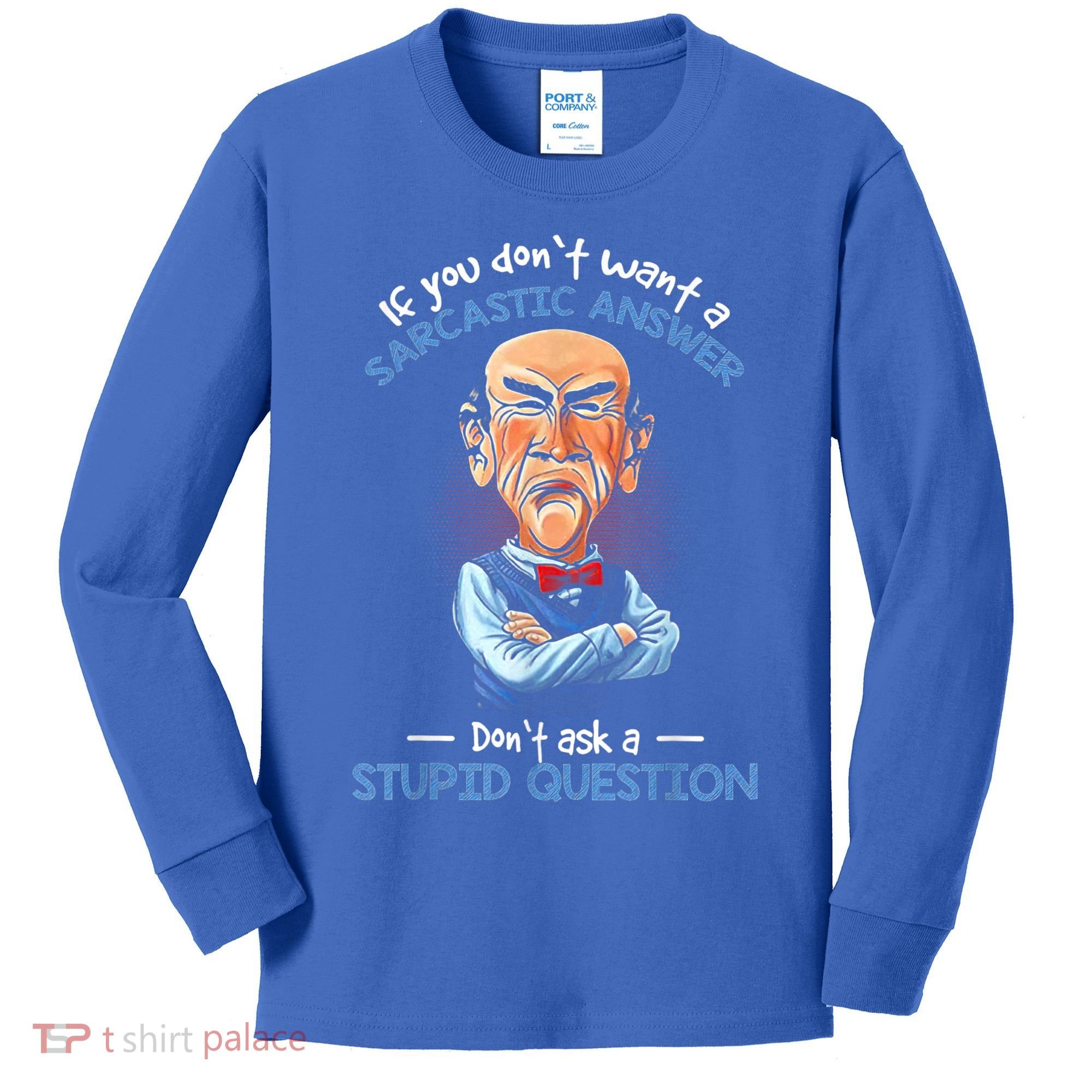 If You Don't Want A Sarcastic Answer Don't Ask A Stupid Kids Long Sleeve Shirt