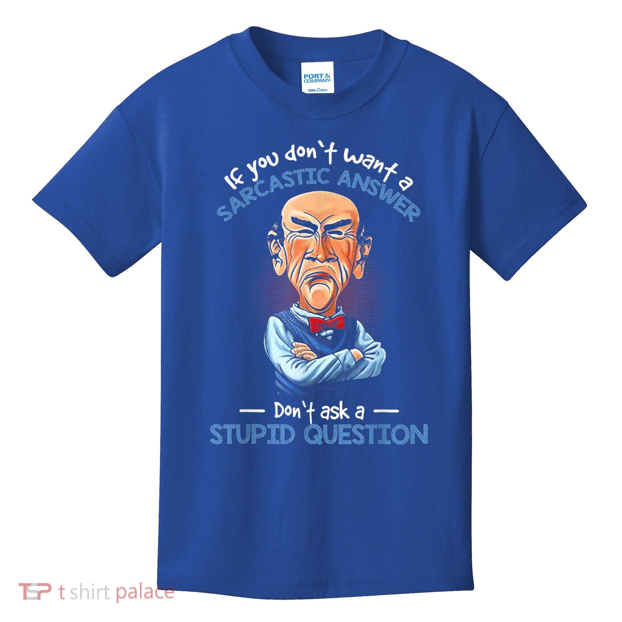 If You Don't Want A Sarcastic Answer Don't Ask A Stupid Kids T-Shirt