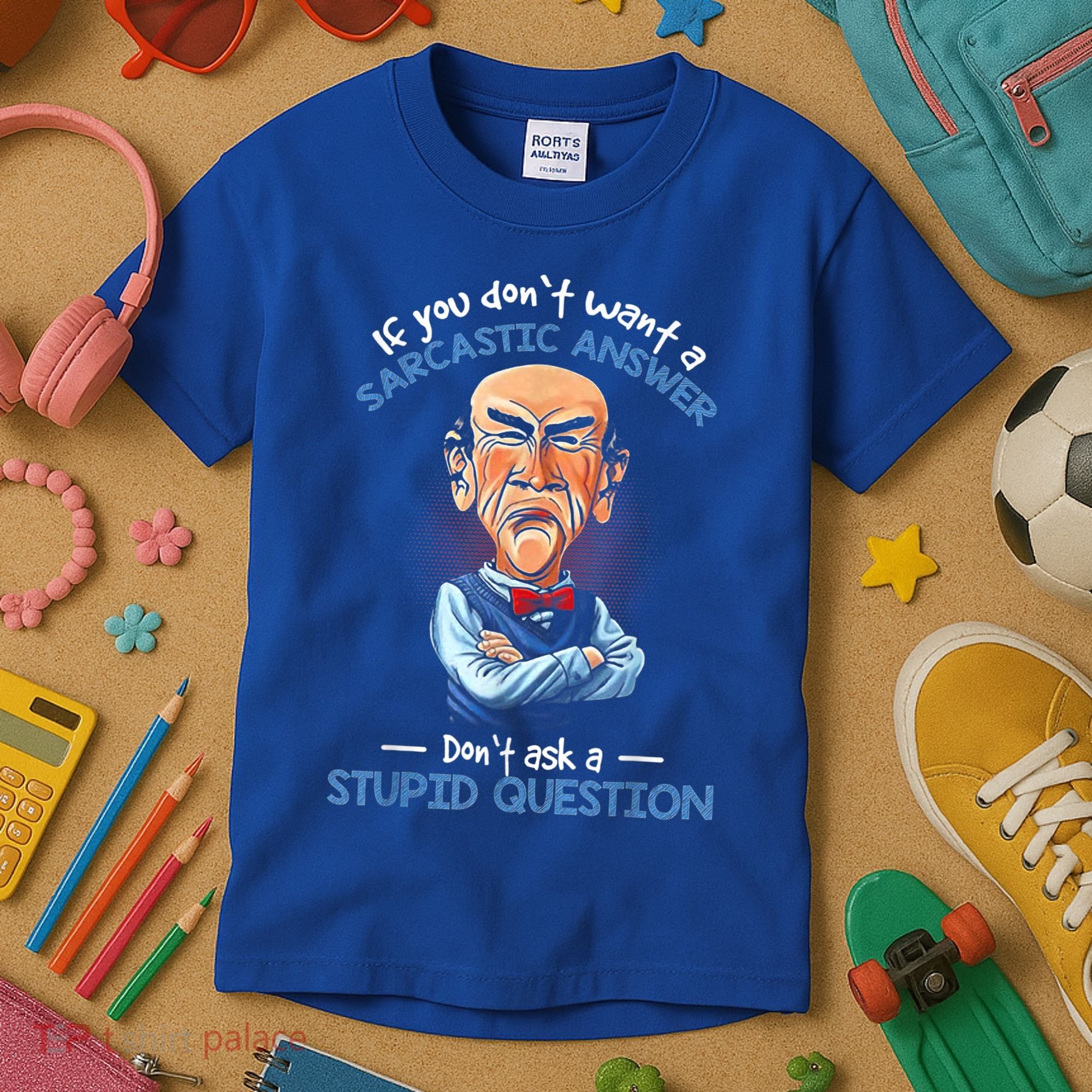 If You Don't Want A Sarcastic Answer Don't Ask A Stupid Kids T-Shirt