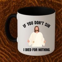 If You Dont Sin I Died For Nothing Jesus Coffee Mug thumb 2
