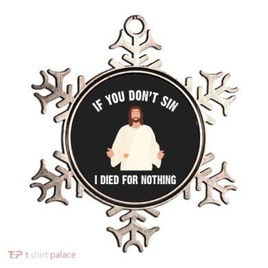If You Dont Sin I Died For Nothing Jesus Ornament