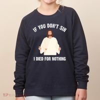 If You Dont Sin I Died For Nothing Jesus Women's Sweatshirt thumb 0