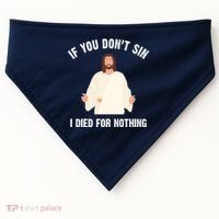 If You Dont Sin I Died For Nothing Jesus USA-Made Doggie Bandana thumb 0