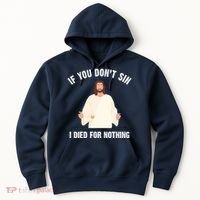 If You Dont Sin I Died For Nothing Jesus Hoodie thumb 0