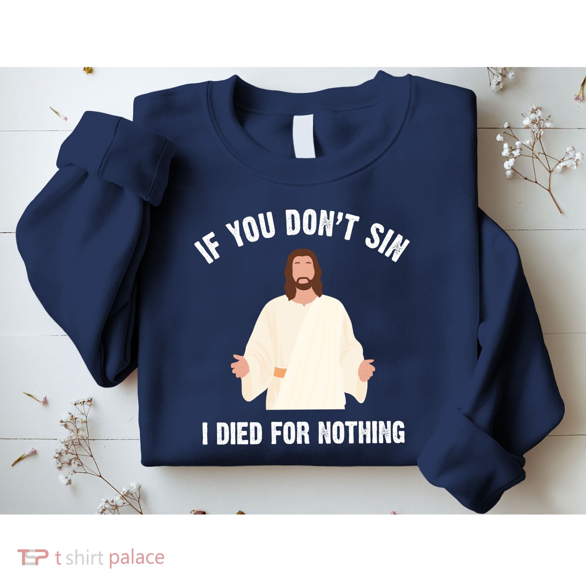 If You Dont Sin I Died For Nothing Jesus Sweatshirt