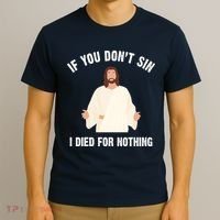 If You Dont Sin I Died For Nothing Jesus T-Shirt thumb 3