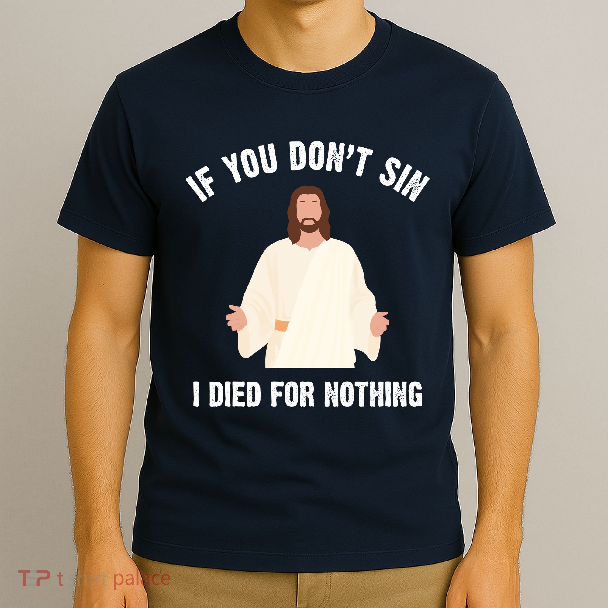 If You Dont Sin I Died For Nothing Jesus T-Shirt