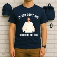 If You Dont Sin I Died For Nothing Jesus T-Shirt thumb 6