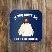 If You Dont Sin I Died For Nothing Jesus Coaster thumb 0