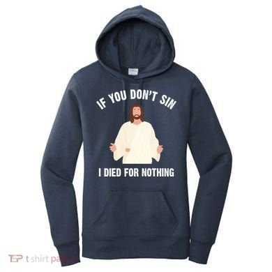 If You Dont Sin I Died For Nothing Jesus Women's Hoodie