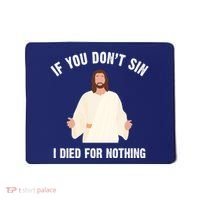 If You Dont Sin I Died For Nothing Jesus Mousepad thumb 0