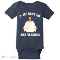 If You Dont Sin I Died For Nothing Jesus Baby Bodysuit thumb 0