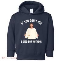 If You Dont Sin I Died For Nothing Jesus Toddler Hoodie thumb 0