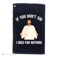 If You Dont Sin I Died For Nothing Jesus Golf Towel thumb 0