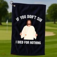If You Dont Sin I Died For Nothing Jesus Golf Towel thumb 1