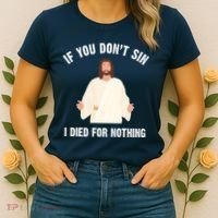 If You Dont Sin I Died For Nothing Jesus Women's T-Shirt thumb 2