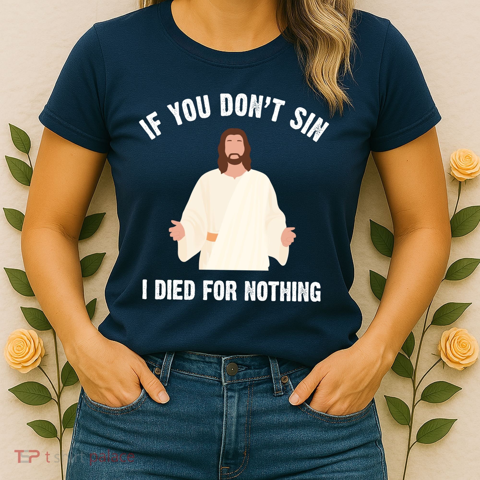If You Dont Sin I Died For Nothing Jesus Women's T-Shirt