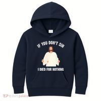 If You Dont Sin I Died For Nothing Jesus Kids Hoodie thumb 0