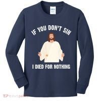If You Dont Sin I Died For Nothing Jesus Kids Long Sleeve Shirt thumb 0