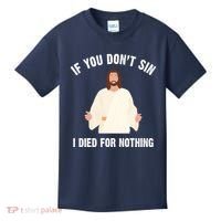 If You Dont Sin I Died For Nothing Jesus Kids T-Shirt thumb 0