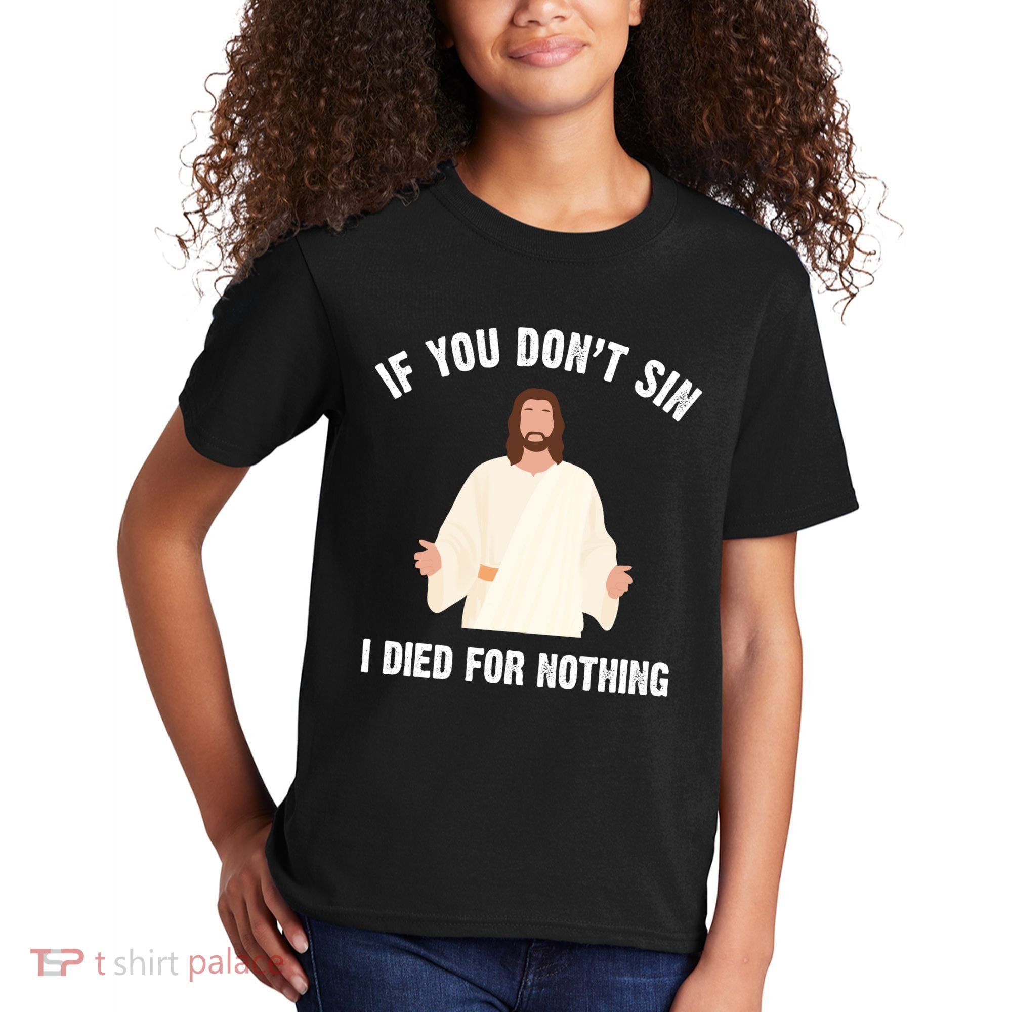 If You Dont Sin I Died For Nothing Jesus Kids T-Shirt