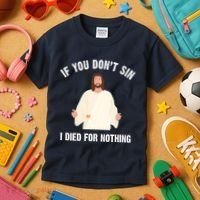 If You Dont Sin I Died For Nothing Jesus Kids T-Shirt thumb 3