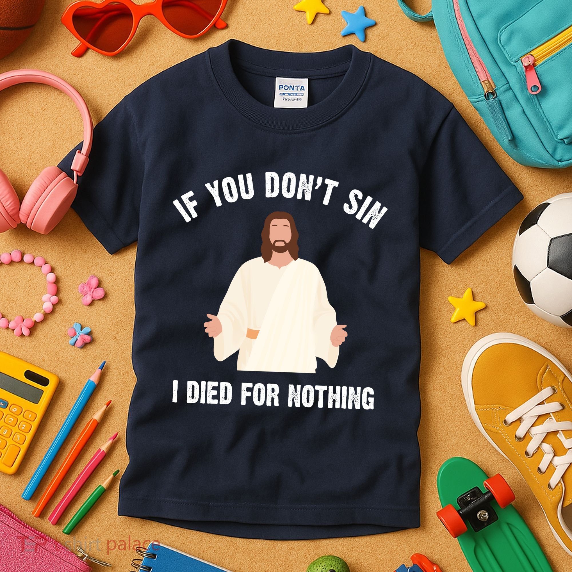 If You Dont Sin I Died For Nothing Jesus Kids T-Shirt