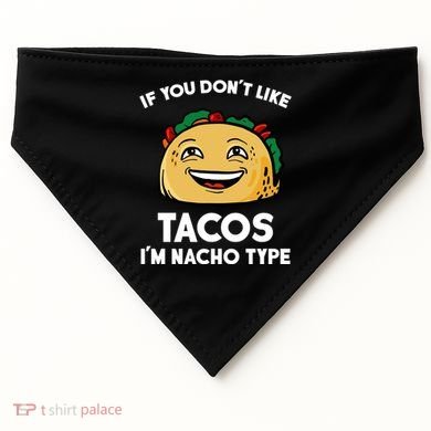If You Don't Like Tacos I'm Nacho Type USA-Made Doggie Bandana