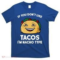 If You Don't Like Tacos I'm Nacho Type T-Shirt thumb 0