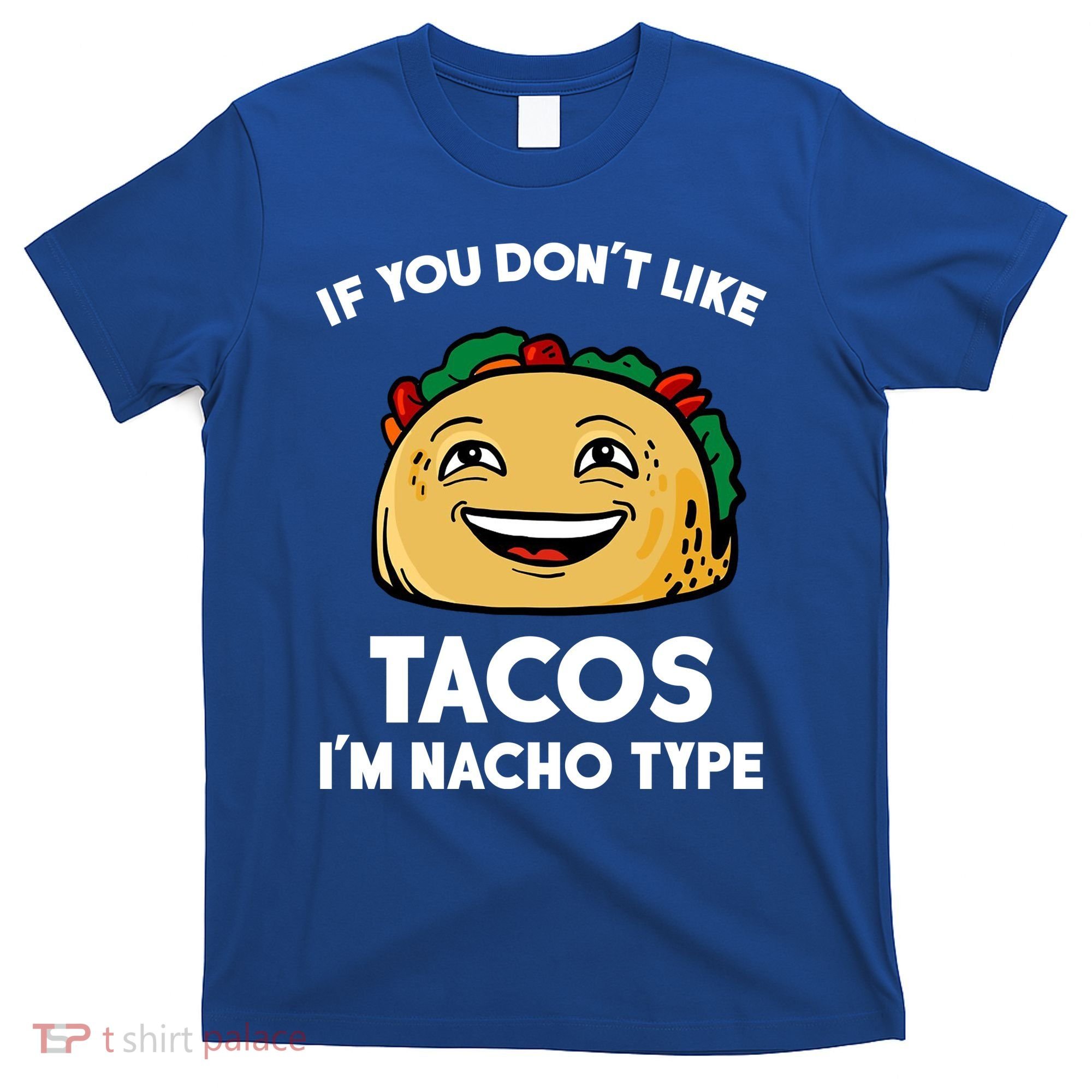 If You Don't Like Tacos I'm Nacho Type T-Shirt