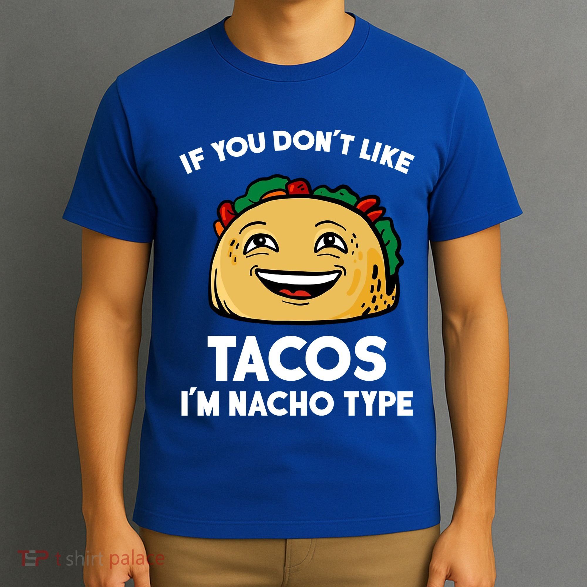 If You Don't Like Tacos I'm Nacho Type T-Shirt