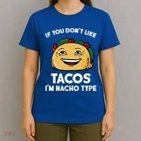 If You Don't Like Tacos I'm Nacho Type T-Shirt thumb 4