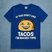 If You Don't Like Tacos I'm Nacho Type T-Shirt thumb 5