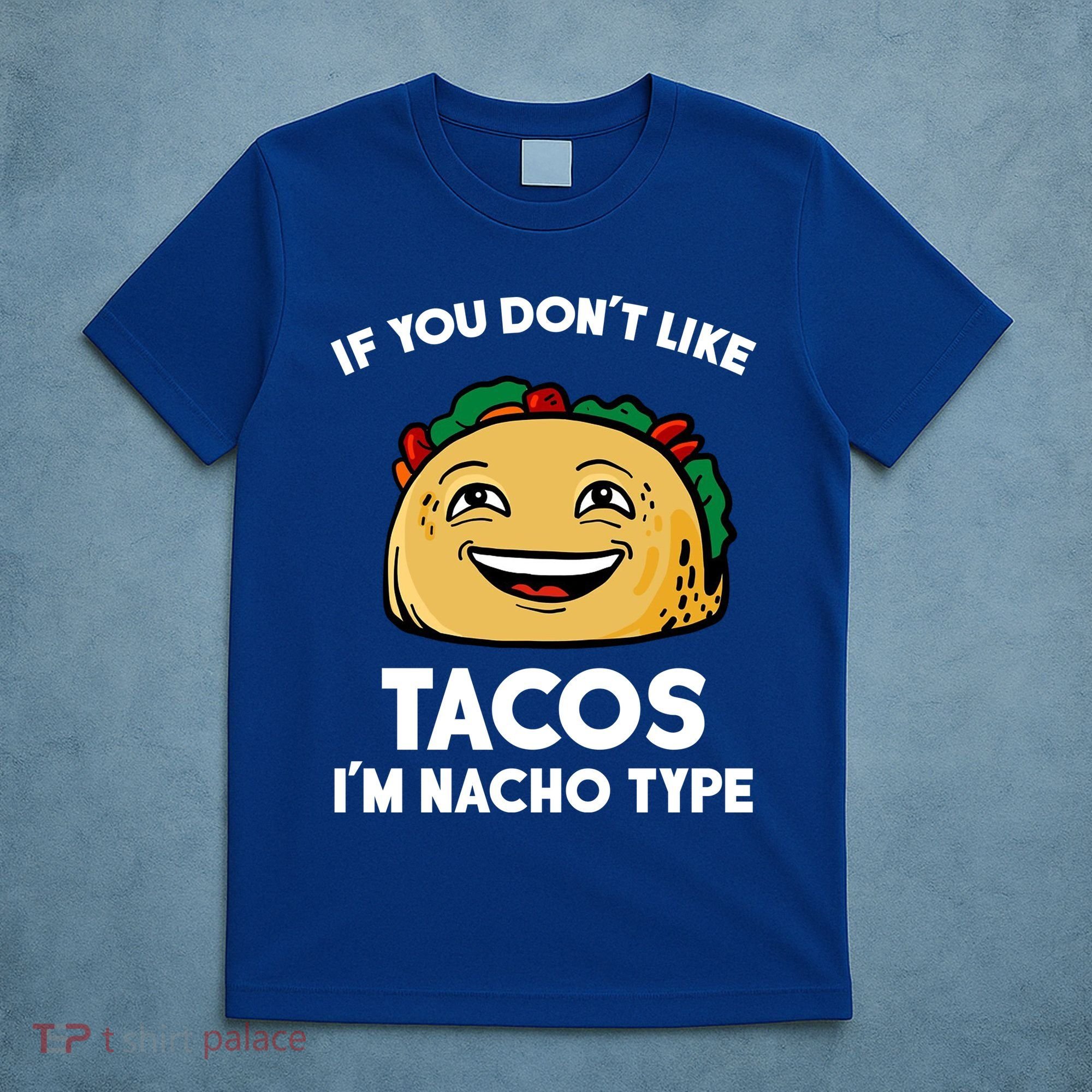 If You Don't Like Tacos I'm Nacho Type T-Shirt