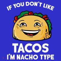 If You Don't Like Tacos I'm Nacho Type T-Shirt thumb 7