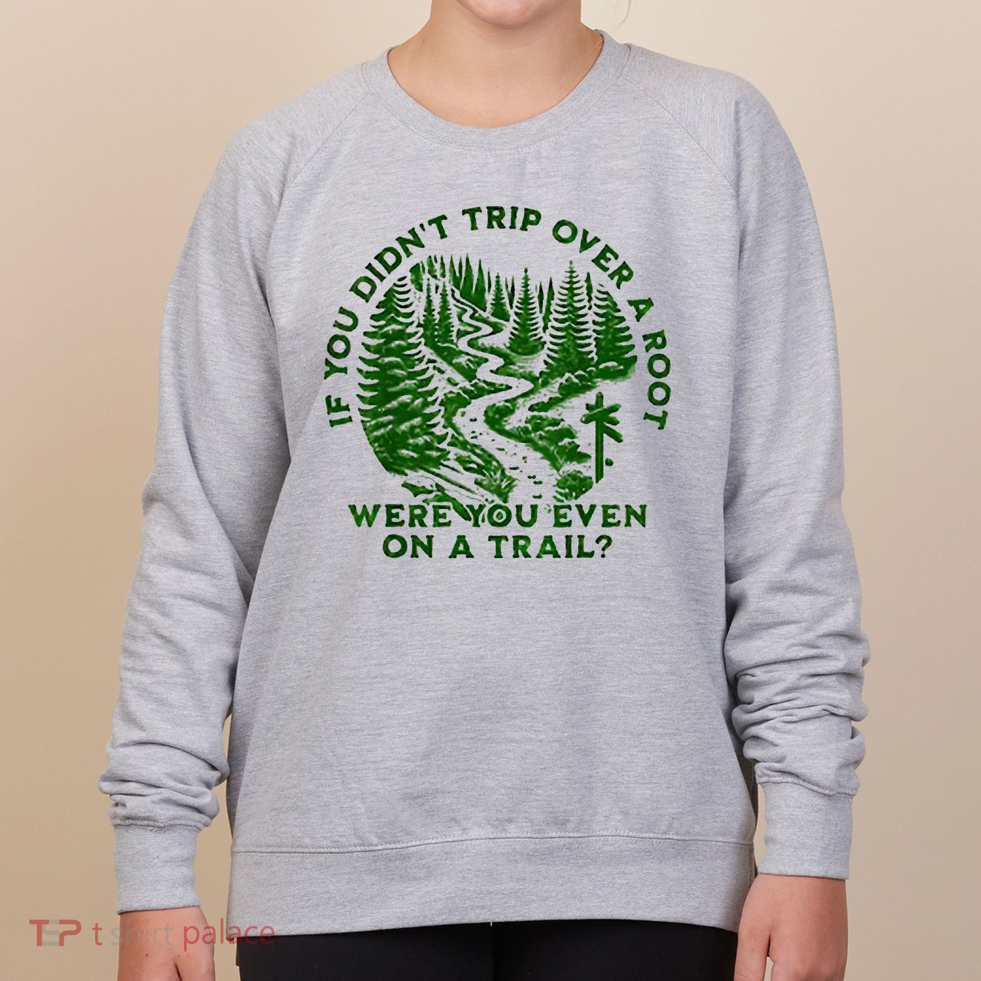 If You DidnT Trip Over A Root Were You Even On Trail Women's Sweatshirt