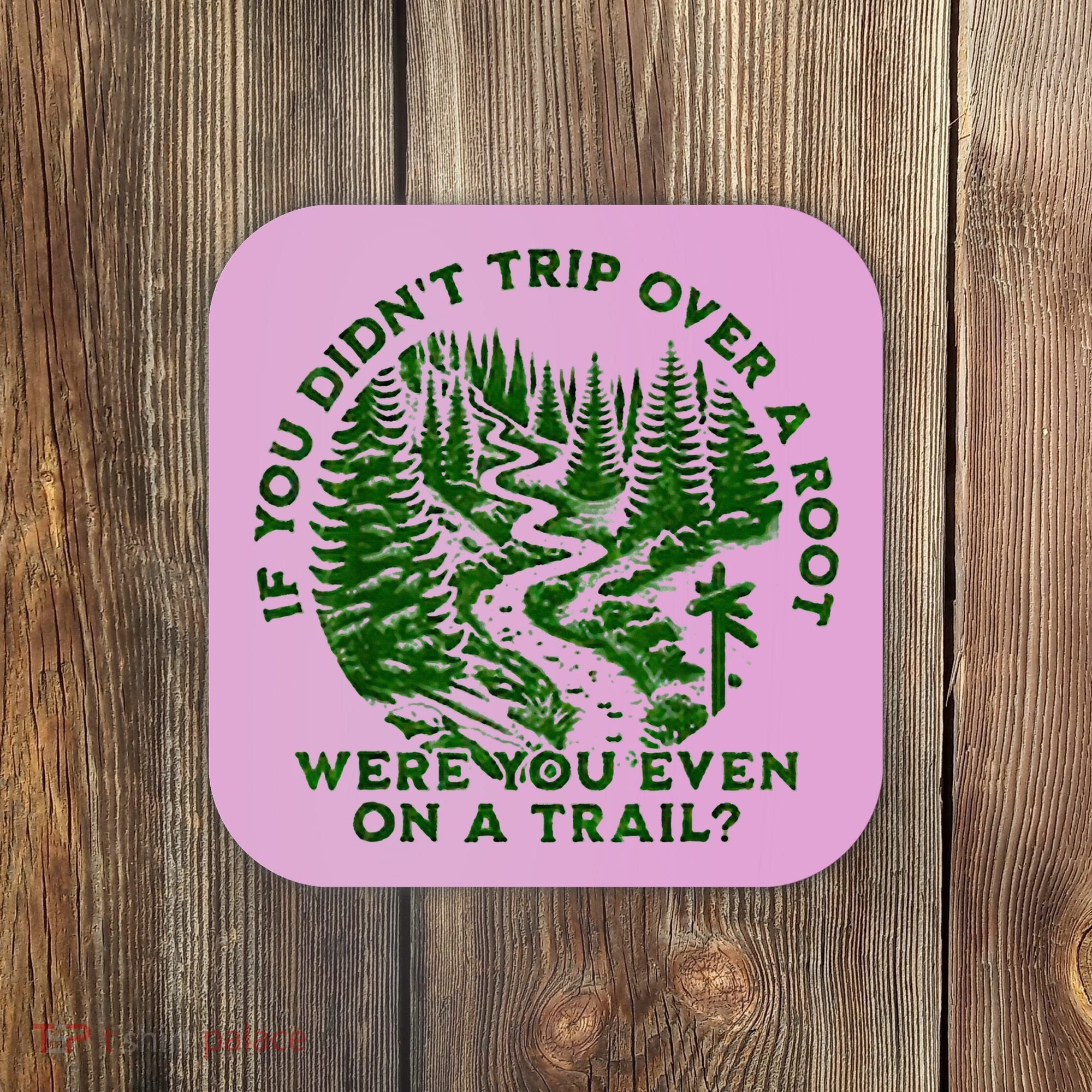 If You DidnT Trip Over A Root Were You Even On Trail Coaster