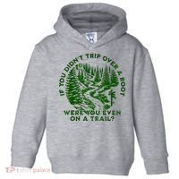 If You DidnT Trip Over A Root Were You Even On Trail Toddler Hoodie thumb 0
