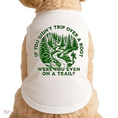 If You DidnT Trip Over A Root Were You Even On Trail Doggie Tank