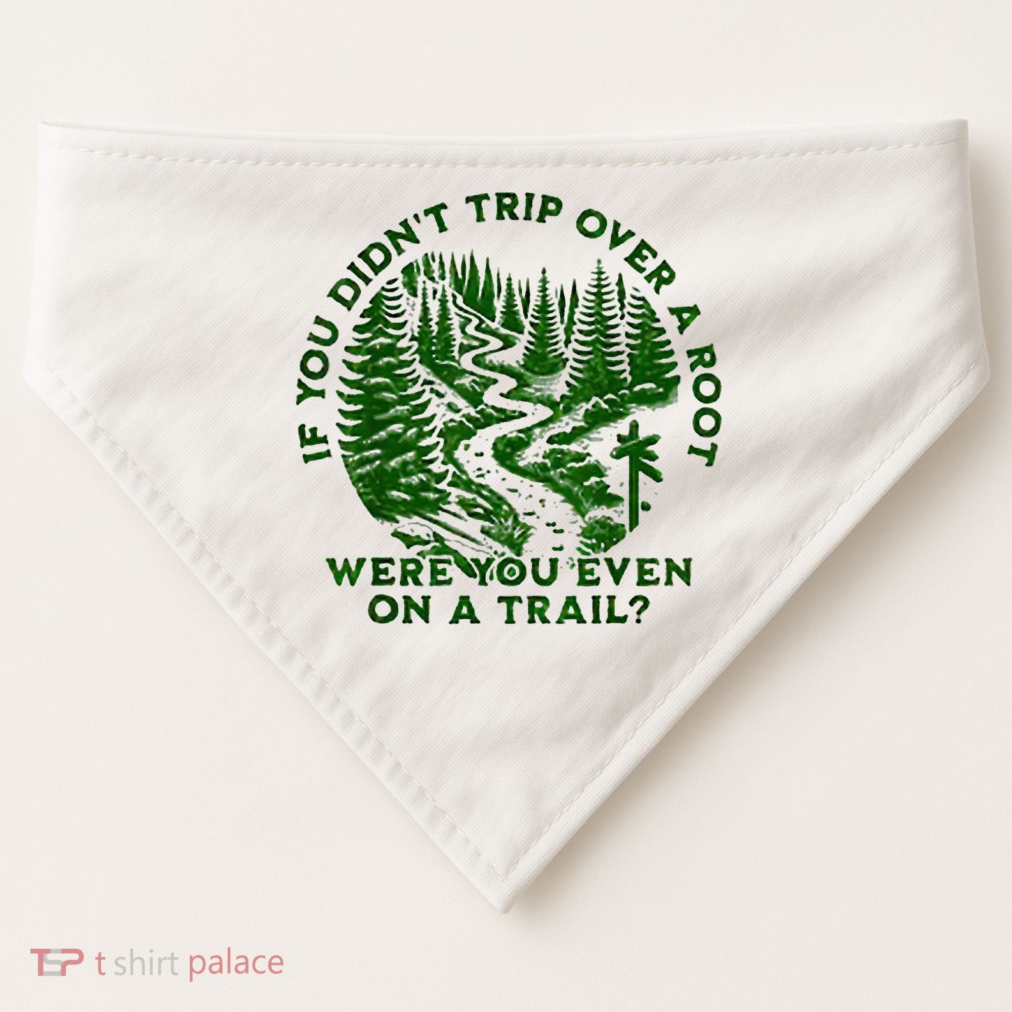 If You DidnT Trip Over A Root Were You Even On Trail USA-Made Doggie Bandana