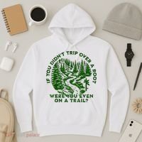 If You DidnT Trip Over A Root Were You Even On Trail Hoodie thumb 3