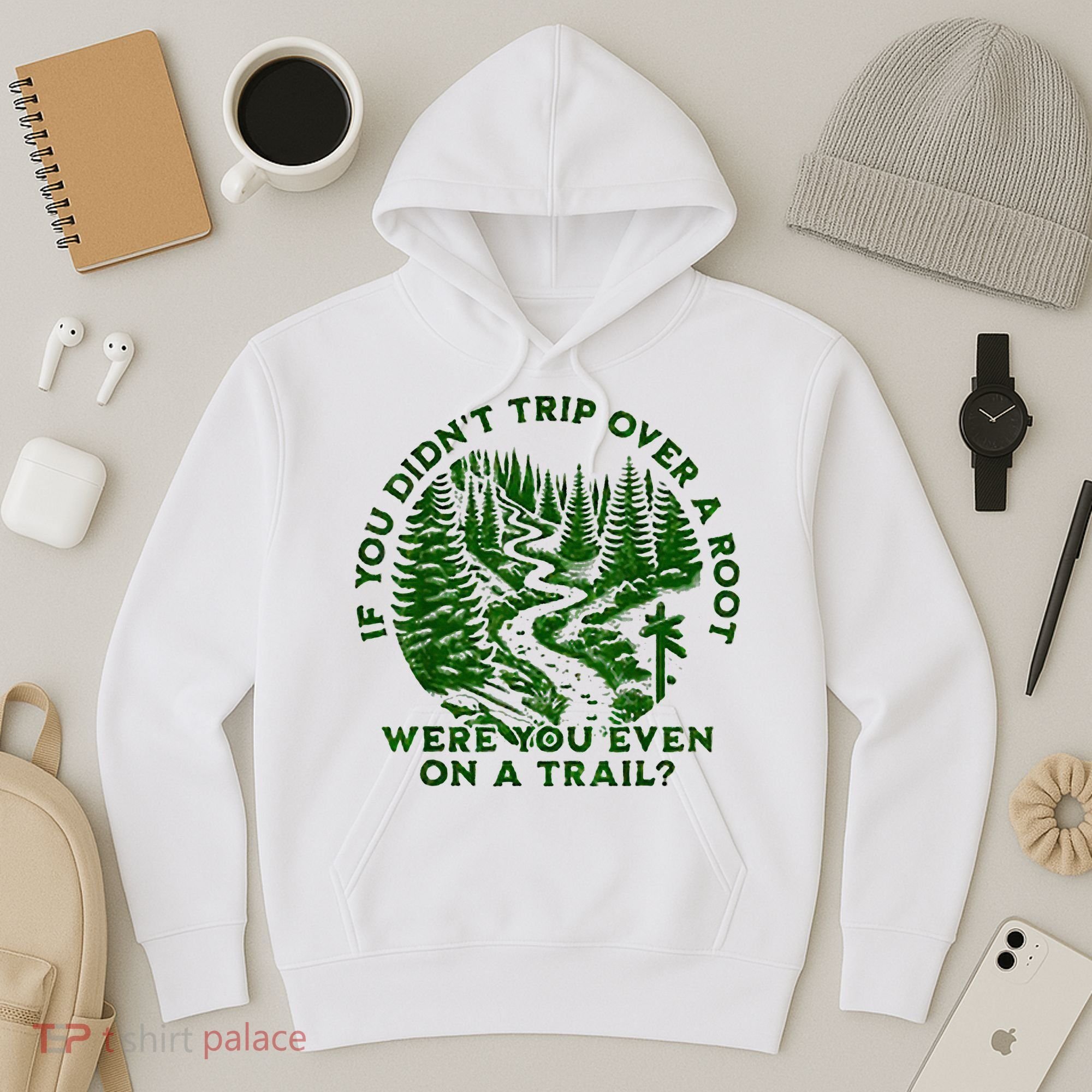 If You DidnT Trip Over A Root Were You Even On Trail Hoodie