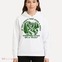 If You DidnT Trip Over A Root Were You Even On Trail Hoodie thumb 5