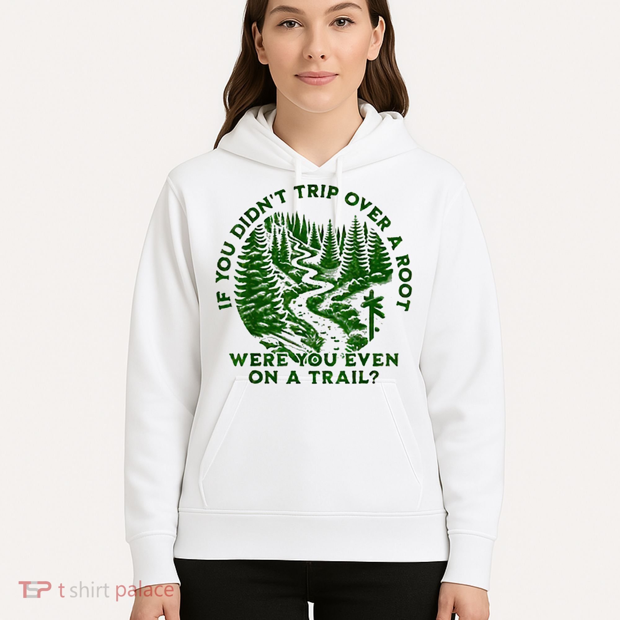 If You DidnT Trip Over A Root Were You Even On Trail Hoodie